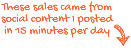 These sales came from social content I posted in 15 minutes per day
